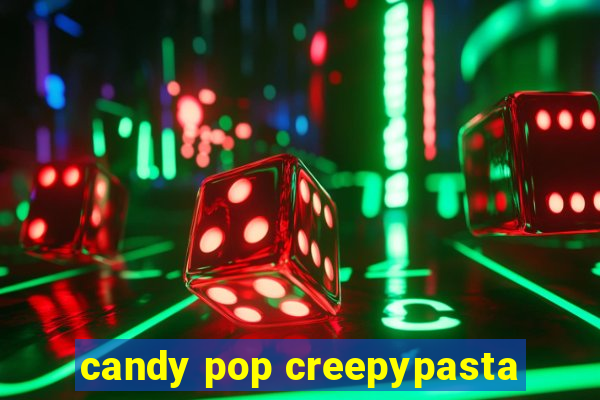 candy pop creepypasta